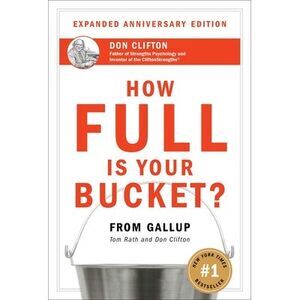How Full Is Your Bucket? Expanded Anniversary Edition -- Tom Rath
